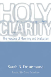 Holy Clarity : The Practice of Planning and Evaluation - Sarah B. Drummond