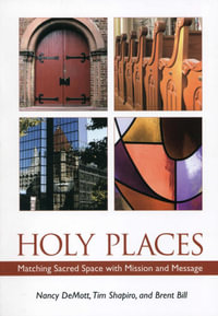 Holy Places : Matching Sacred Space with Mission and Message - Nancy DeMott