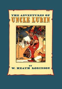 The Adventures of Uncle Lubin - W Heath Robinson