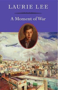 A Moment of War - Laurie Lee