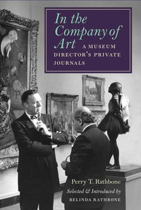 In the Company of Art : A Museum Director's Private Journals - Perry T. Rathbone