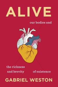 Alive : An Alternative Anatomy - Gabriel Weston