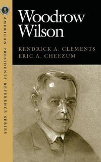 Woodrow Wilson : American Pres Reference Series - Kendrick A. Clements