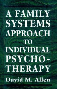 A Family Systems Approach to Individual Psychotherapy - David Mark Allen