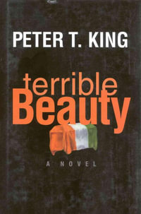 Terrible Beauty : A Novel - Peter T. King