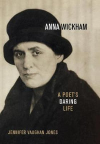 Anna Wickham : A Poet's Daring Life - Jennifer Vaughan Jones