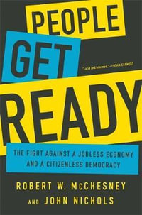 People Get Ready : The Fight Against a Jobless Economy and a Citizenless Democracy - John Nichols