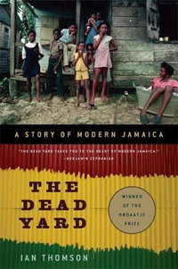 The Dead Yard : A Story of Modern Jamaica - Ian Thomson