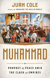 Muhammad : Prophet of Peace Amid the Clash of Empires - Juan Cole