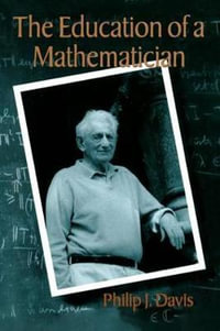 The Education of a Mathematician : Ak Peters Ser. - Philip J. Davis