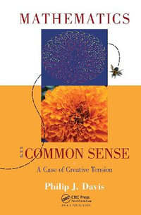 Mathematics & Common Sense : A Case of Creative Tension - Philip J. Davis