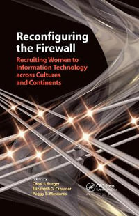 Reconfiguring the Firewall : Recruiting Women to Information Technology across Cultures and Continents - Carol J. Burger