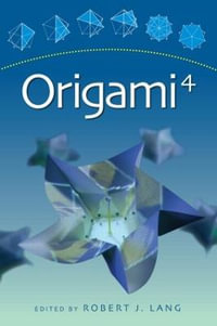 Origami 4 : AK Peters/CRC Recreational Mathematics Series - Robert J. Lang