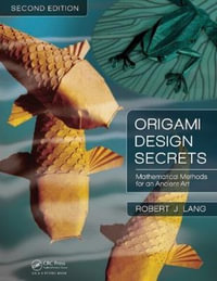 Origami Design Secrets : Mathematical Methods for an Ancient Art, Second Edition - Robert J. Lang