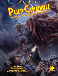 Pulp Cthulhu : Two-Fisted Action and Adventure Against the Mythos - Mike Mason