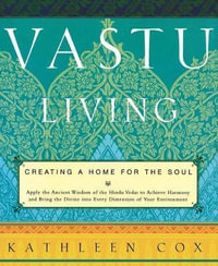 Vastu Living : Creating a Home for the Soul - Kathleen M. Cox