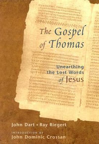 The Gospel of Thomas Gospel of Thomas : Discovering the Lost Words of Jesus Discovering the Lost Words of Jesus - John Dart