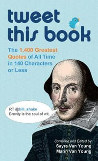 Tweet This Book : The 1,400 Greatest Quotes of All Time in 140 Characters or Less - Sayre Van Young