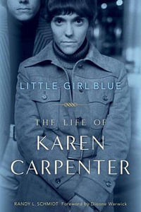 Little Girl Blue : The Life of Karen Carpenter - Randy L. Schmidt