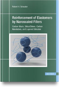 Reinforcement of Elastomers by Nanoscaled Fillers : Carbon Black, Silica/Silane, Carbon Nanotubes, and Layered Silicates - Robert H. Schuster