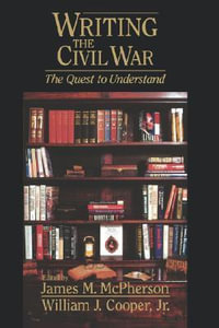 Writing the Civil War : The Quest to Understand - James M. McPherson