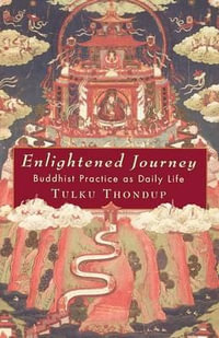 Enlightened Journey : Buddhist Practice as Daily Life - Tulku Thondup