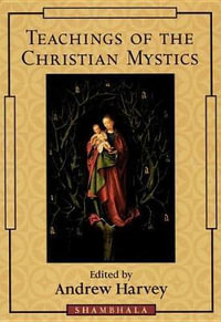 Teachings Of The Christian Mystics - Andrew Harvey