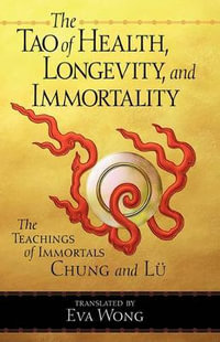 Tao Of Health, Longevity, And Immortality : The Teachings of Immortals Chung and Lu - Eva Wong