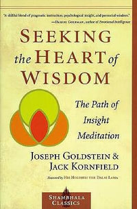 Seeking the Heart of Wisdom : The Path of Insight Meditation - Joseph Goldstein