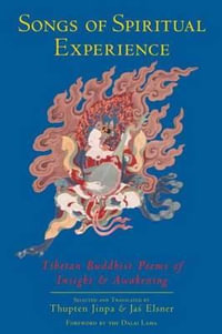 Songs of Spiritual Experience : Tibetan Buddhist Poems of Insight and Awakening - Thupten Jinpa