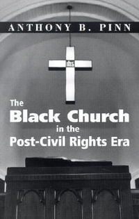 The Black Church in the Post-Civil Rights Era - Anthony B. Pinn