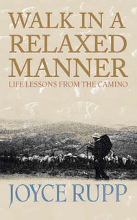 Walk in a Relaxed Manner : Life Lessons from the Camino - Joyce Rupp