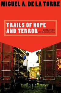 Trails of Hope and Terror : Testimonies on Immigration - Miguel A. De la Torre