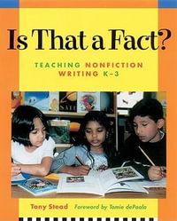 Is That a Fact? : Teaching Nonfiction Writing, K-3 - Tony Stead