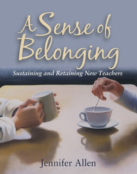 A Sense of Belonging : Sustaining and Retaining New Teachers - Jennifer Allen