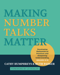 Making Number Talks Matter : Developing Mathematical Practices and Deepening Understanding, Grades 3-10 - Cathy Humphreys