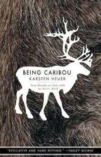 Being Caribou : Five Months on Foot with an Arctic Herd - Karsten Heuer