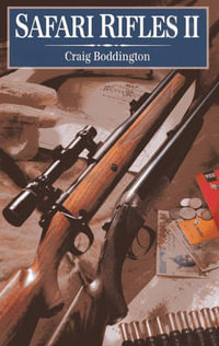 Safari Rifles II : Doubles, Magazine Rifles, and Cartridges for African Hunting - Craig Boddington