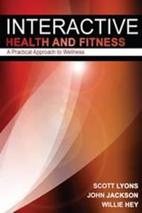 Interactive Health & Fitness : A Practical Approach to Wellness - Scott Lyons