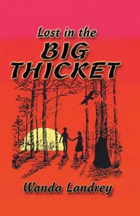 Lost in the Big Thicket : A Mystery and Adventure in the Big Thicket of Texas - Wanda A. Landrey