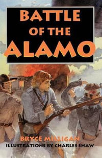 Battle of the Alamo : You Are There - Bryce Milligan