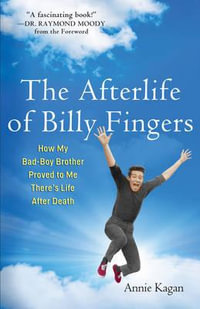 The Afterlife of Billy Fingers : How My Bad-Boy Brother Proved to Me There's Life After Death - Annie Kagan