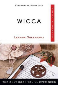 Wicca Plain & Simple : The Only Book You'll Ever Need - Leanna Greenaway