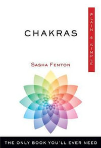 Chakras Plain & Simple : The Only Book You'll Ever Need - Sasha Fenton