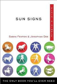 Sun Signs Plain & Simple : The Only Book You'll Ever Need - Sasha Fenton