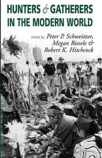 Hunters and Gatherers in the Modern World : Conflict, Resistance, and Self-Determination - Megan Biesele