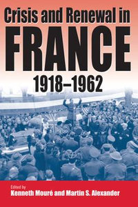 Crisis and Renewal in France, 1918-1962 : Berghahn Ser. - Kenneth Moure