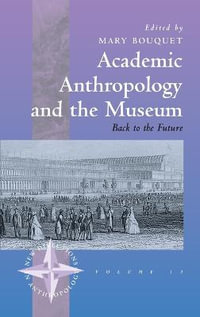 Academic Anthropology and the Museum : Back to the Future - Mary Bouquet