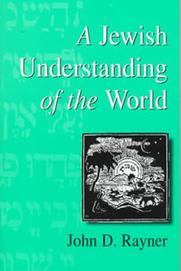 A Jewish Understanding of the World : Progressive Judaism Today - John D. Rayner