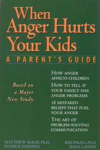 When Anger Hurts Your Kids : A Parent's Guide - Patrick Fanning